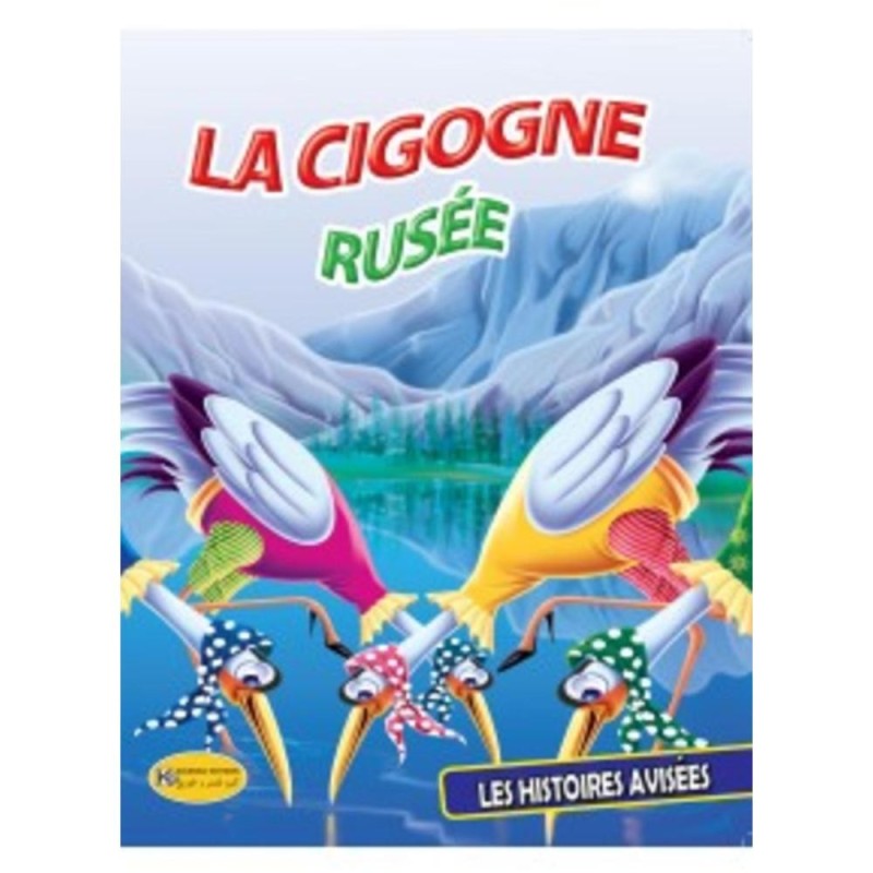 LES HISTOIRES AVISEES La cigogne rusée